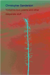 Christopher Sanderson Yorkshire love poems and other desperate stuff